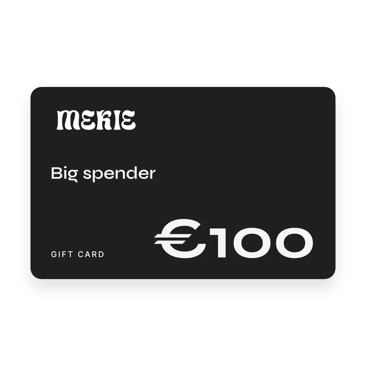 Mekie gift card of €100, Big spender