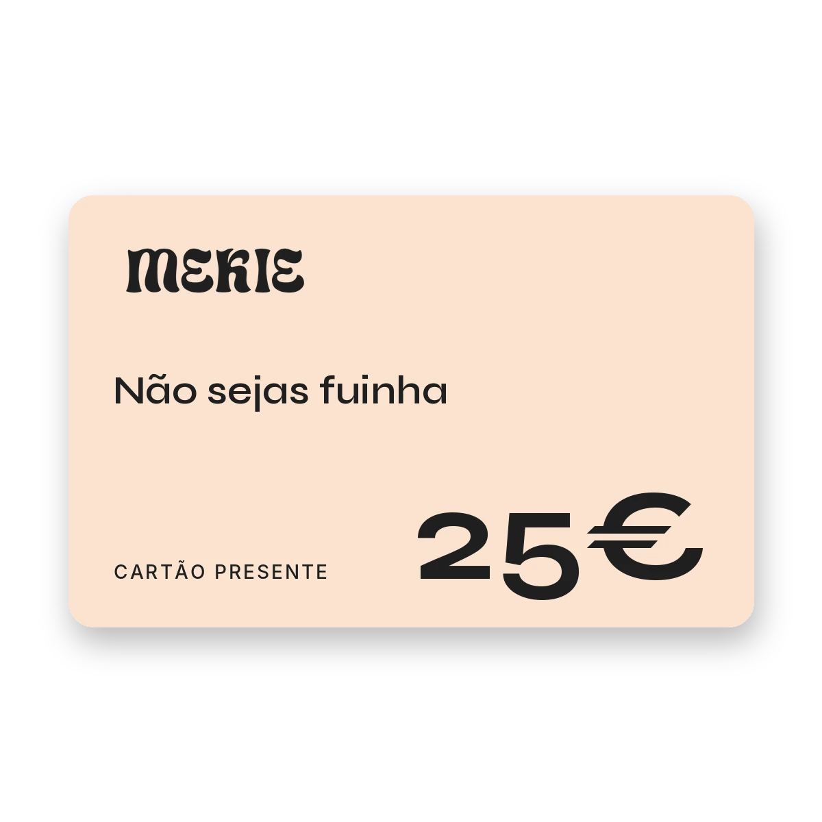 Cartão presente Mekie de 25€, Não sejas fuinha