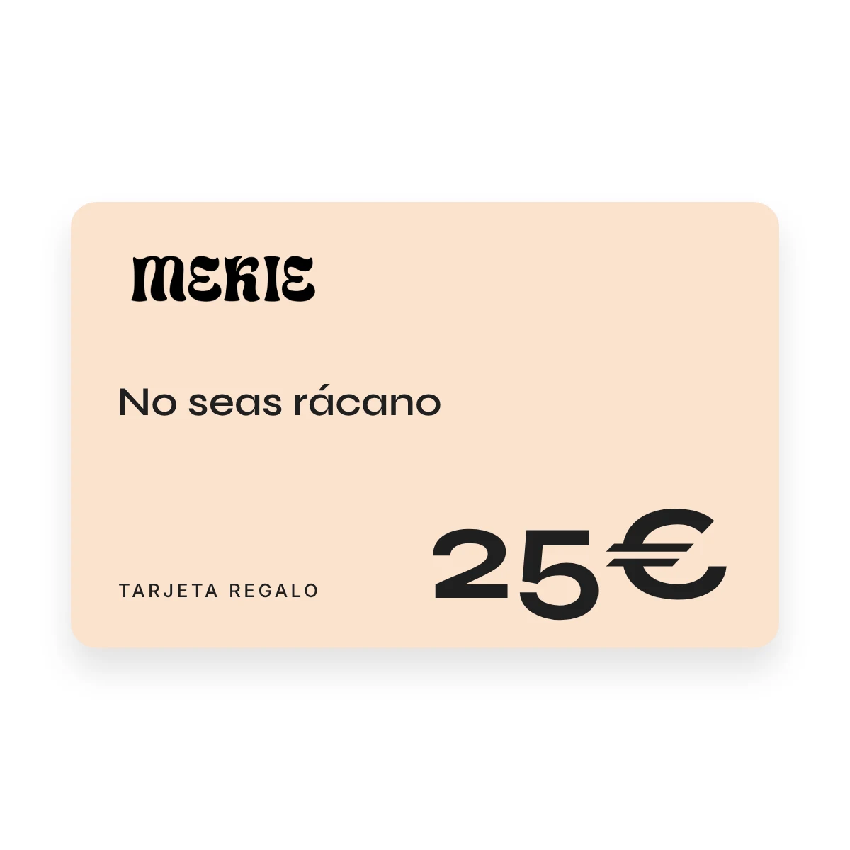 Tarjeta regalo Mekie de 25 €, No seas rácano
