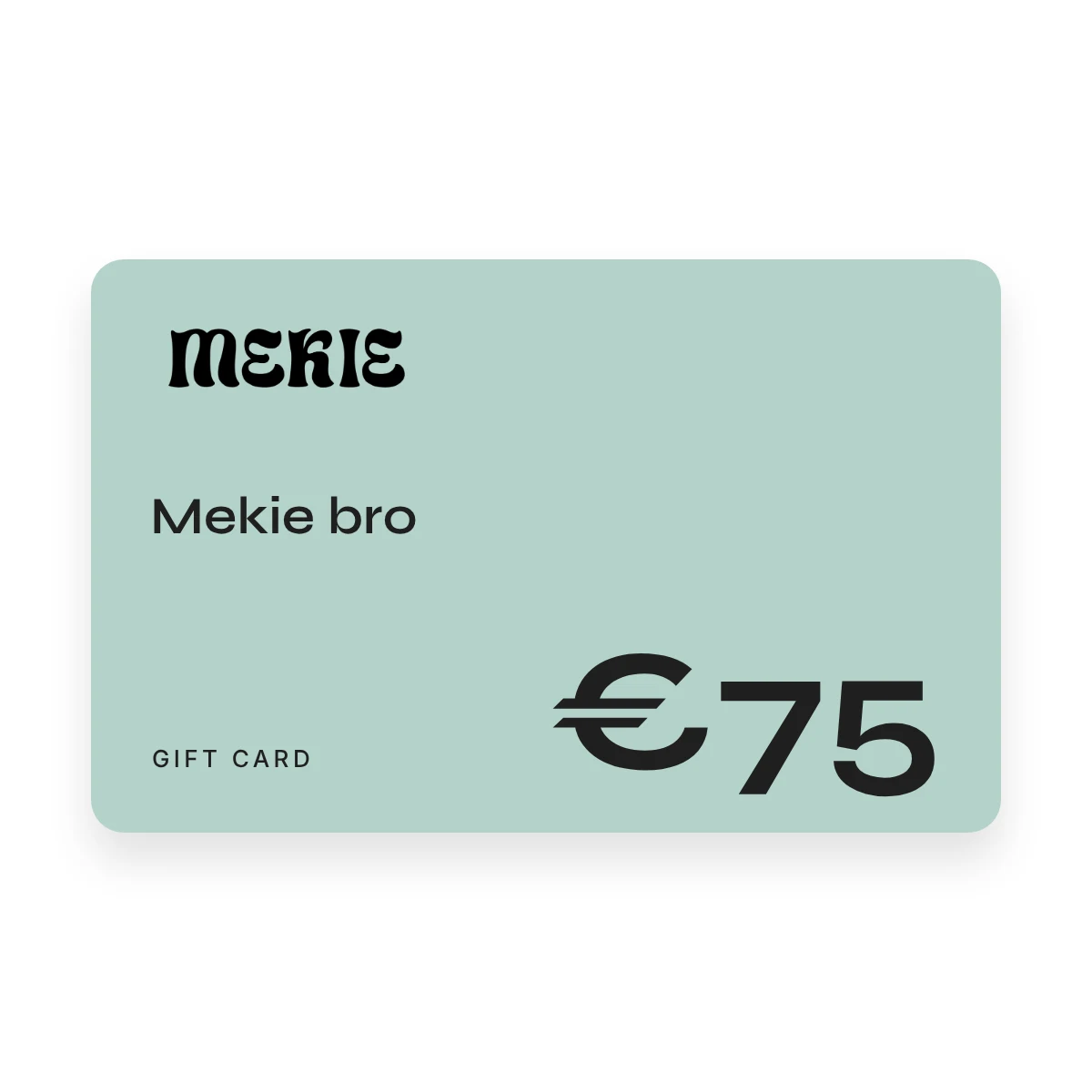 Mekie gift card of €75, Mekie bro