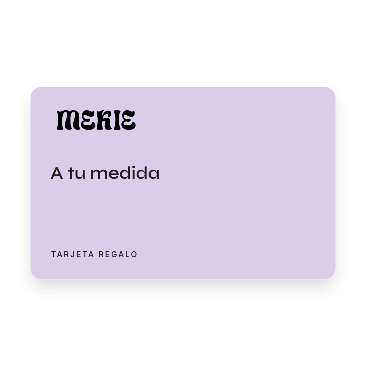 Tarjeta regalo Mekie con el importe que elijas, A tu medida